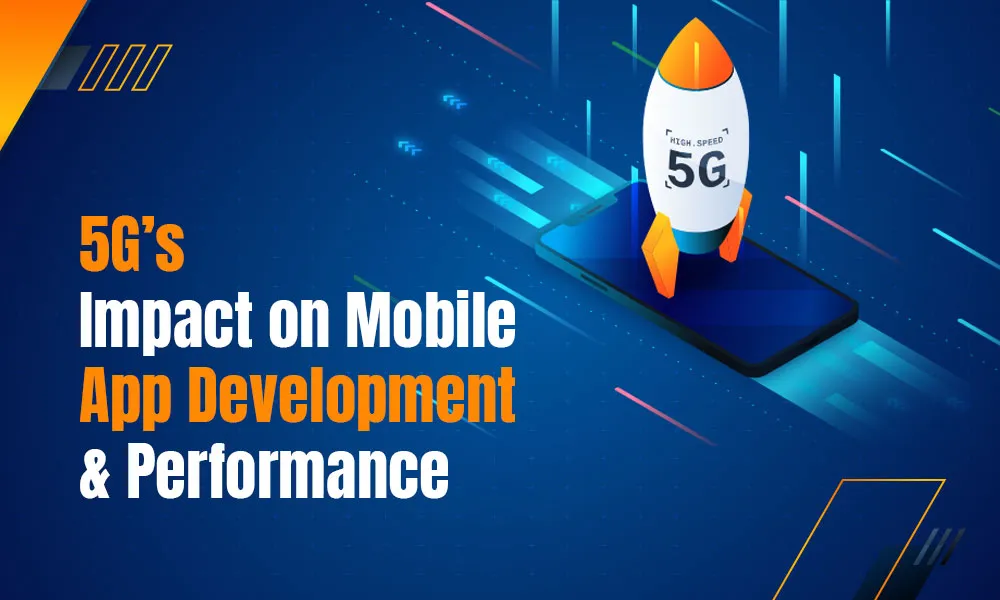 5G’s Impact on Mobile App Development and Performance
