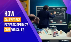 Salesforce Experts Optimize CRM for Sales Teams 