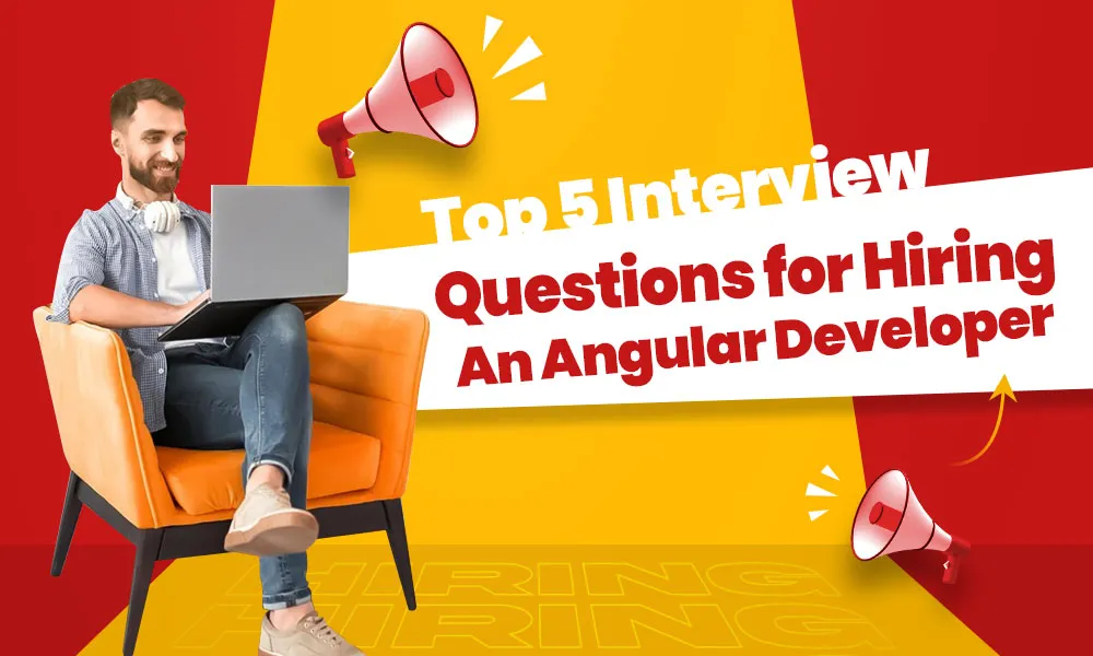 5 Interview Questions for Hiring an Angular Developer