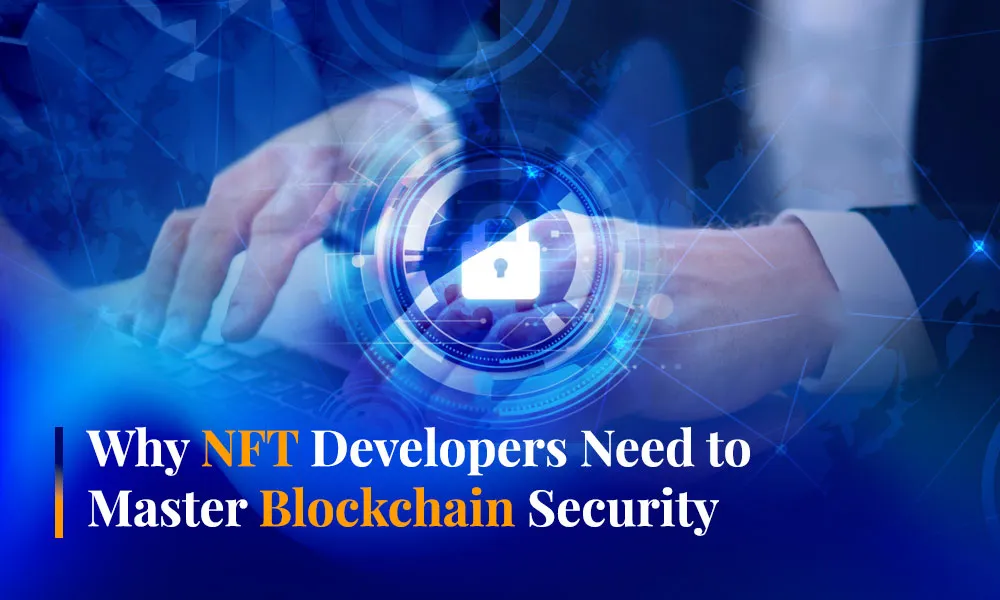 Why NFT Developers Need to Master Blockchain Security